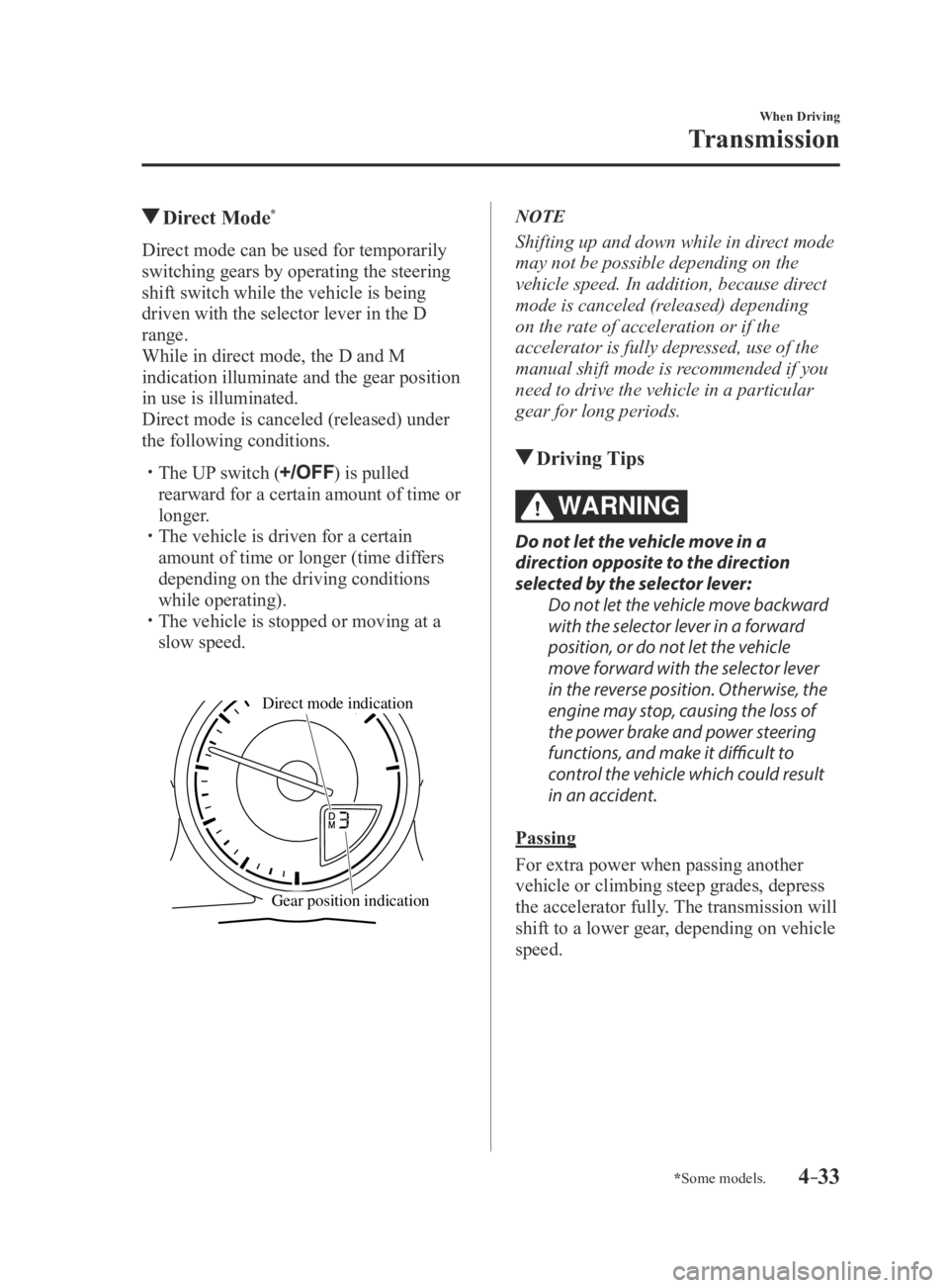 MAZDA MX5 MIATA 2016 Service Manual 4–33
When Driving
Transmission
*Some models.
Direct Mode*
Direct mode can be used for temporarily
switching gears by operating the steering
shift switch while the vehicle is being
driven with t MAZDA MX5 MIATA 2016 Service Manual 4–33
When Driving
Transmission
*Some models.
Direct Mode*
Direct mode can be used for temporarily
switching gears by operating the steering
shift switch while the vehicle is being
driven with t