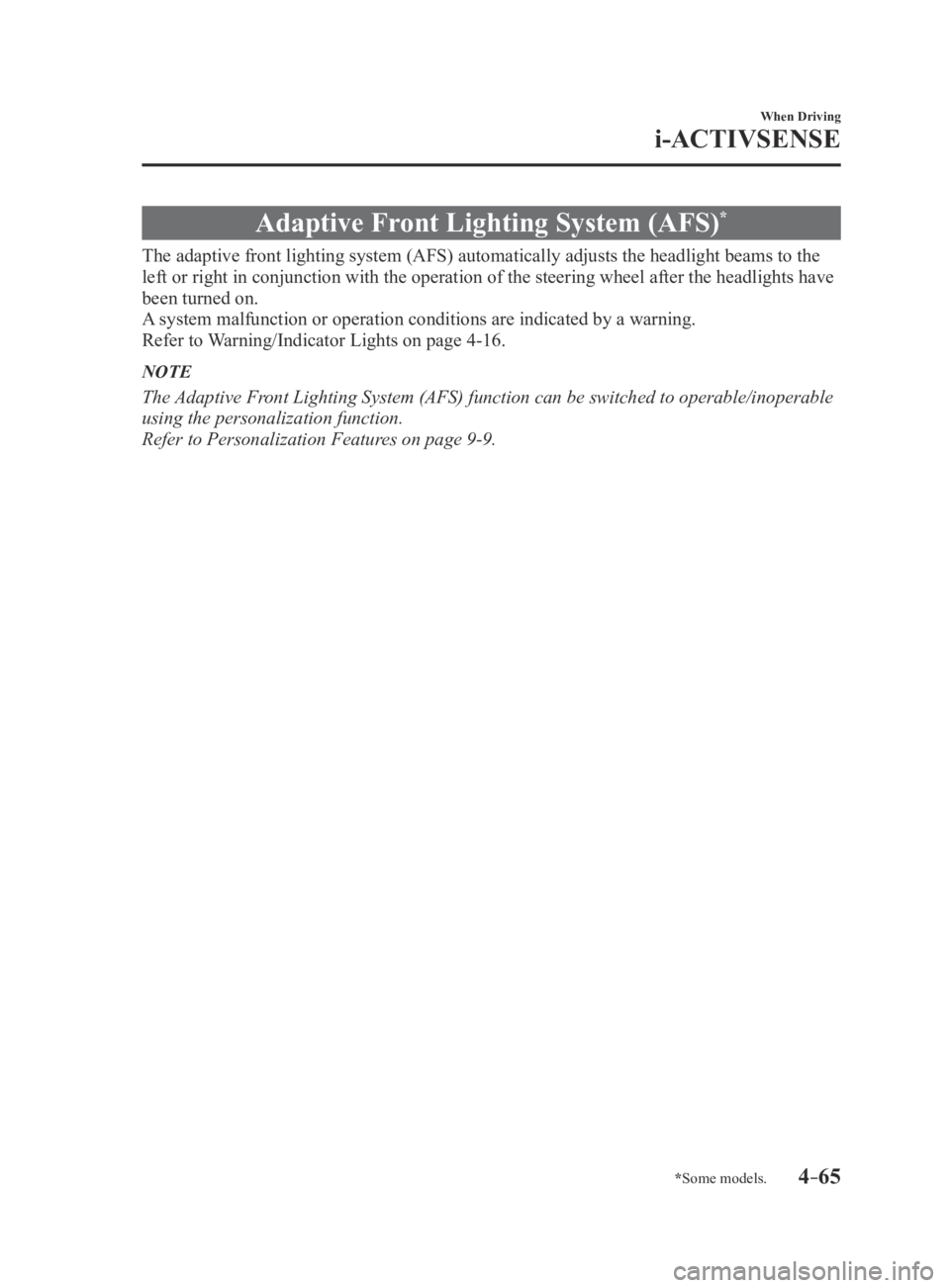 MAZDA MX5 MIATA 2016 Owners Manual 4–65
When Driving
i-ACTIVSENSE
*Some models.
Adaptive Front Lighting System (AFS)*
The adaptive front lighting system (AFS) automatically adjusts the hea\
dlight beams to the
left or right in conju MAZDA MX5 MIATA 2016 Owners Manual 4–65
When Driving
i-ACTIVSENSE
*Some models.
Adaptive Front Lighting System (AFS)*
The adaptive front lighting system (AFS) automatically adjusts the hea\
dlight beams to the
left or right in conju