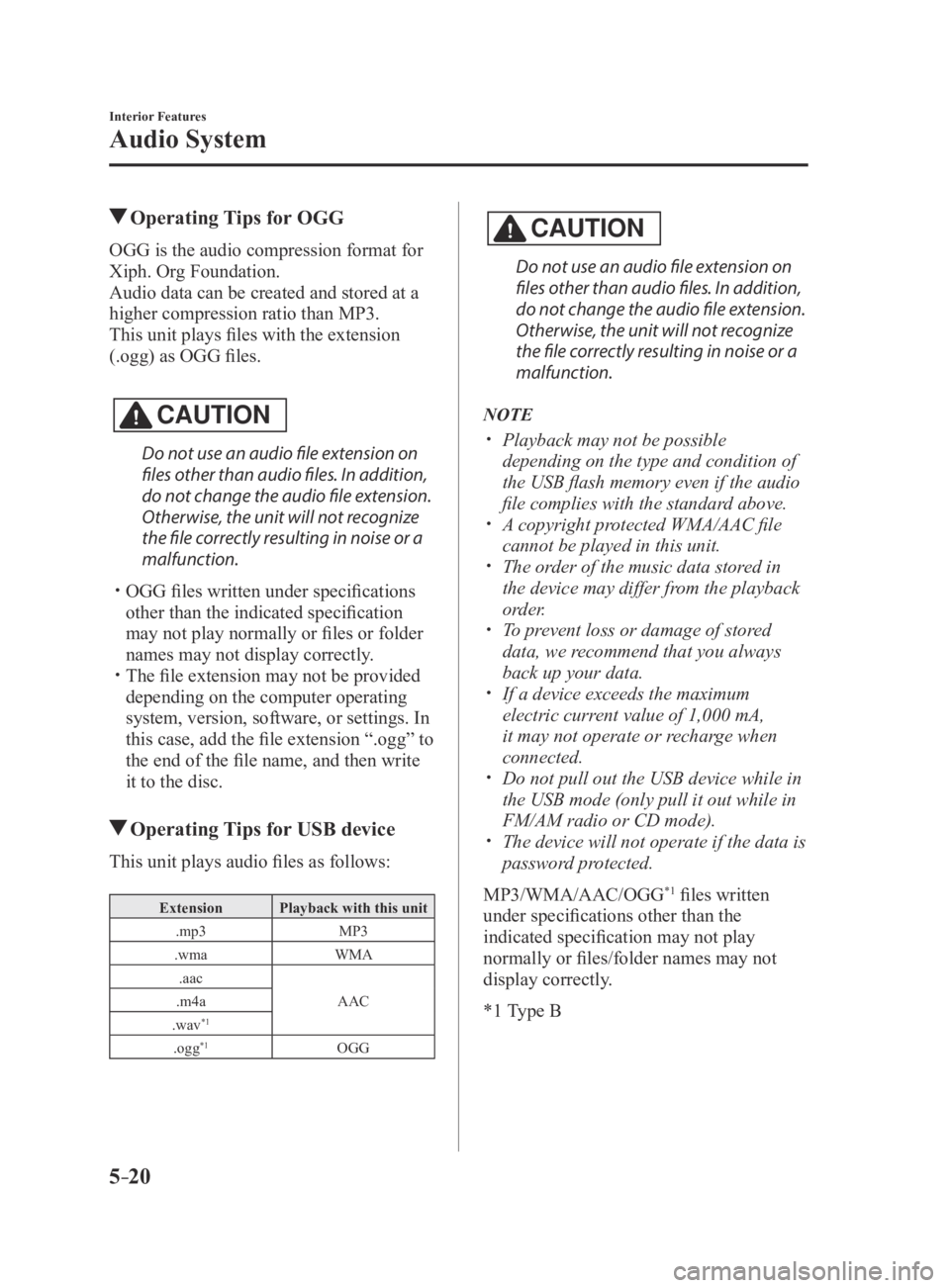 MAZDA MX5 MIATA 2016 Owners Manual 5–20
Interior Features
Audio System
Operating Tips for OGG
OGG is the audio compression format for
Xiph. Org Foundation.
Audio data can be created and stored at a
higher compression ratio than MP MAZDA MX5 MIATA 2016 Owners Manual 5–20
Interior Features
Audio System
Operating Tips for OGG
OGG is the audio compression format for
Xiph. Org Foundation.
Audio data can be created and stored at a
higher compression ratio than MP