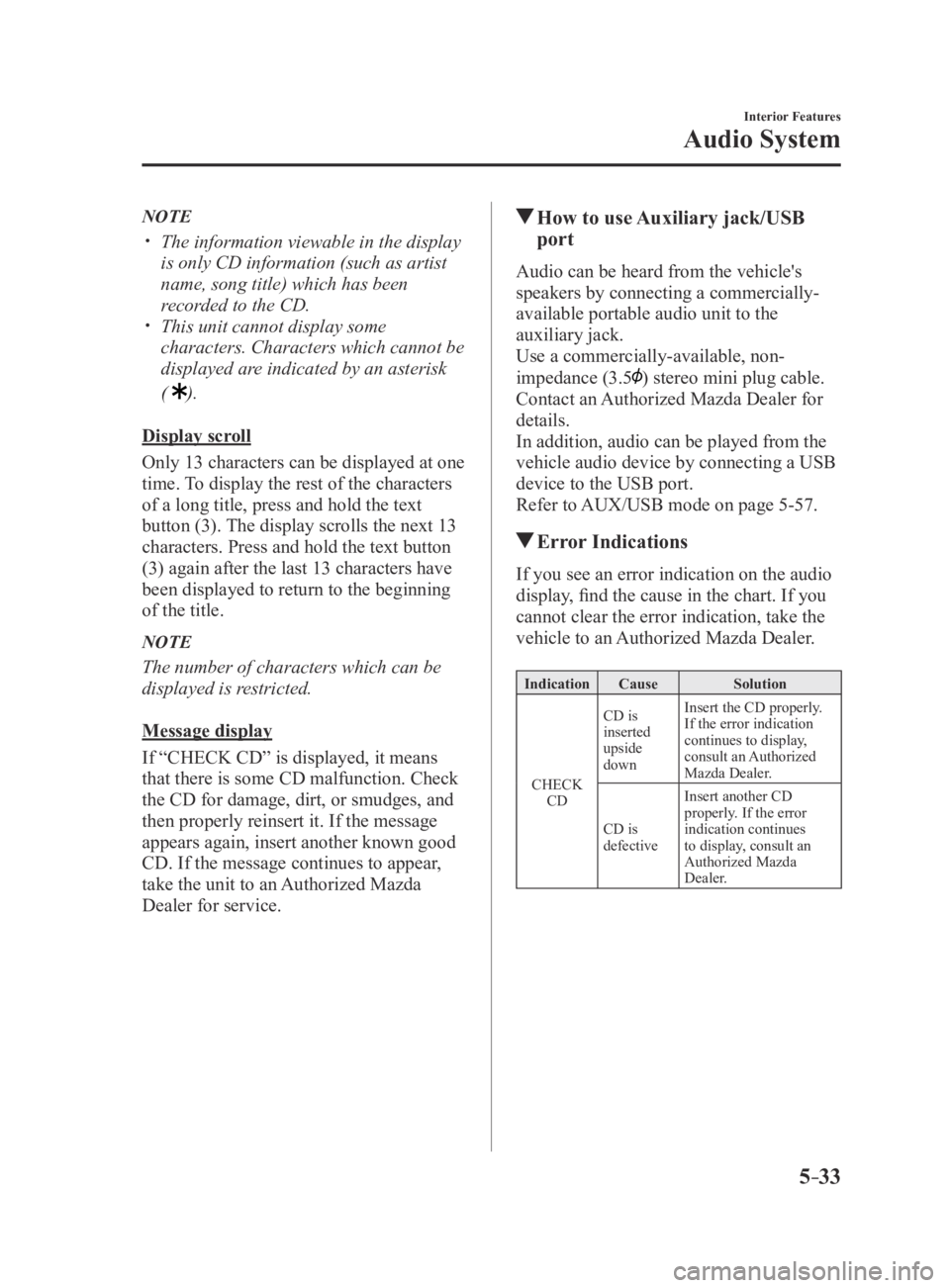 MAZDA MX5 MIATA 2016 Owners Manual 5–33
Interior Features
Audio System
NOTE
The information viewable in the display
is only CD information (such as artist
name, song title) which has been
recorded to the CD.
This unit cann MAZDA MX5 MIATA 2016 Owners Manual 5–33
Interior Features
Audio System
NOTE
The information viewable in the display
is only CD information (such as artist
name, song title) which has been
recorded to the CD.
This unit cann