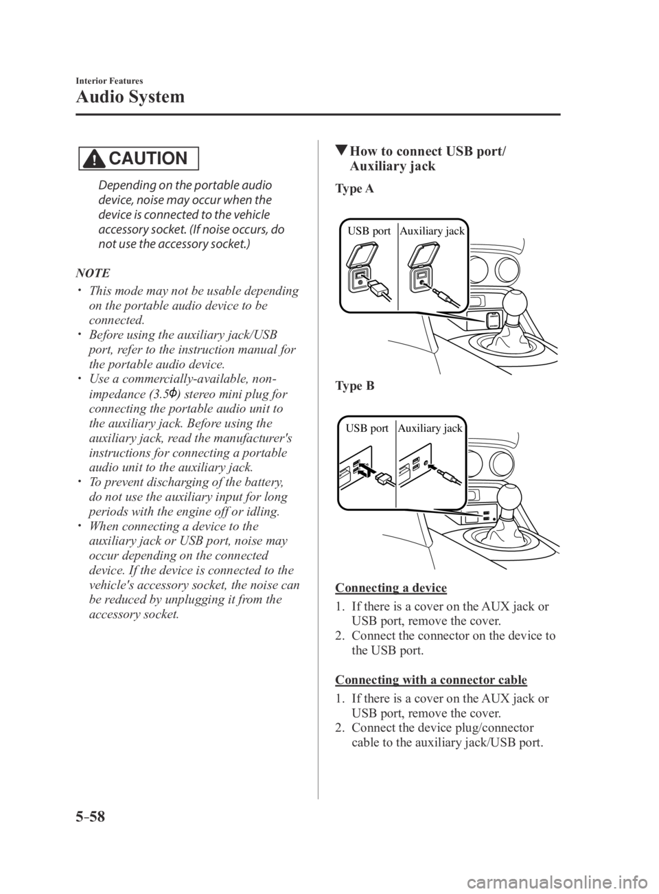 MAZDA MX5 MIATA 2016 Repair Manual 5–58
Interior Features
Audio System
CAUTION
Depending on the portable audio
device, noise may occur when the
device is connected to the vehicle
accessory socket. (If noise occurs, do
not use the MAZDA MX5 MIATA 2016 Repair Manual 5–58
Interior Features
Audio System
CAUTION
Depending on the portable audio
device, noise may occur when the
device is connected to the vehicle
accessory socket. (If noise occurs, do
not use the