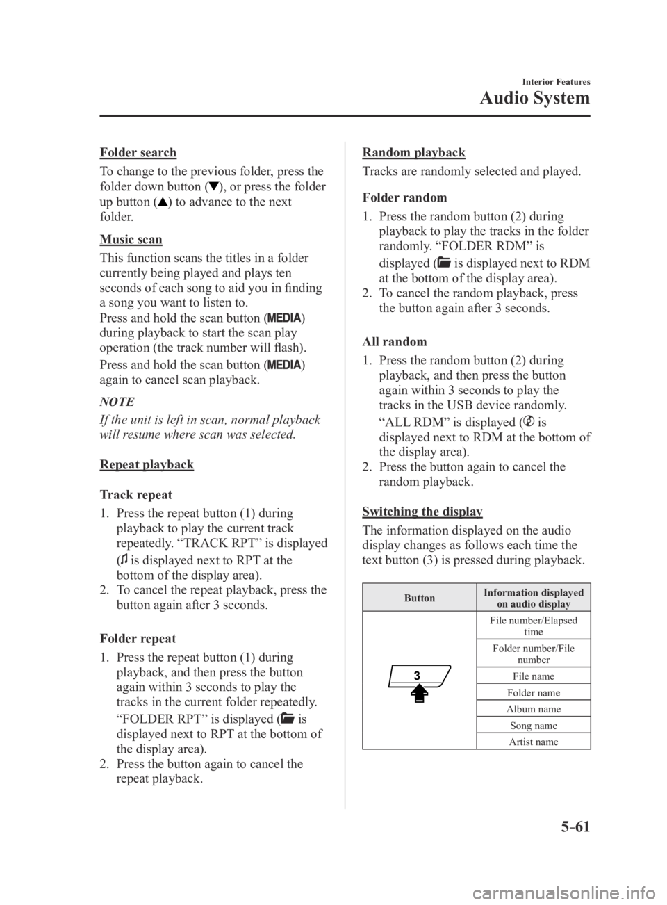 MAZDA MX5 MIATA 2016 Owners Manual 5–61
Interior Features
Audio System
Folder search
To change to the previous folder, press the
folder down button (
), or press the folder
up button (
) to advance to the next
folder.
Music scan
T MAZDA MX5 MIATA 2016 Owners Manual 5–61
Interior Features
Audio System
Folder search
To change to the previous folder, press the
folder down button (
), or press the folder
up button (
) to advance to the next
folder.
Music scan
T