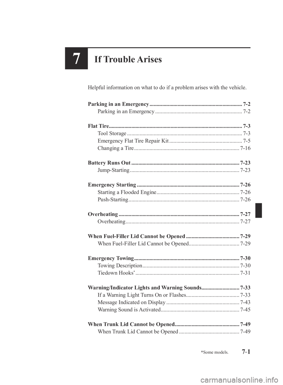 MAZDA MX5 MIATA 2016 Owners Manual 7–1*Some models.
7If Trouble Arises
Helpful information on what to do if a problem arises with the vehicle.
Parking in an Emergency
................................................................. MAZDA MX5 MIATA 2016 Owners Manual 7–1*Some models.
7If Trouble Arises
Helpful information on what to do if a problem arises with the vehicle.
Parking in an Emergency
.................................................................