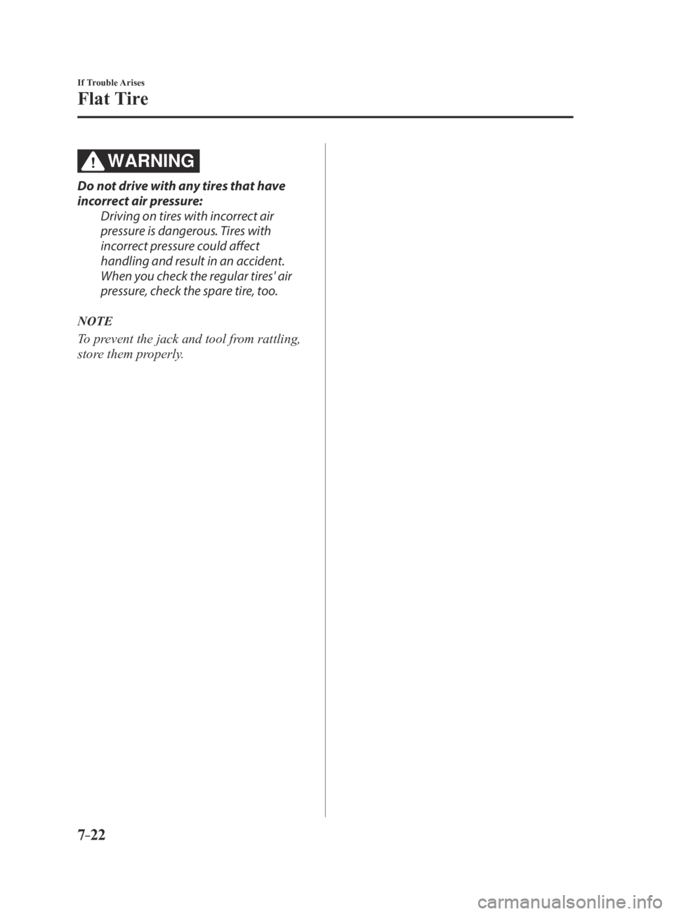 MAZDA MX5 MIATA 2016 Owners Manual 7–22
If Trouble Arises
Flat Tire
WARNING
Do not drive with any tires that have
incorrect air pressure:Driving on tires with incorrect air
pressure is dangerous. Tires with
incorrect pressure coul MAZDA MX5 MIATA 2016 Owners Manual 7–22
If Trouble Arises
Flat Tire
WARNING
Do not drive with any tires that have
incorrect air pressure:Driving on tires with incorrect air
pressure is dangerous. Tires with
incorrect pressure coul