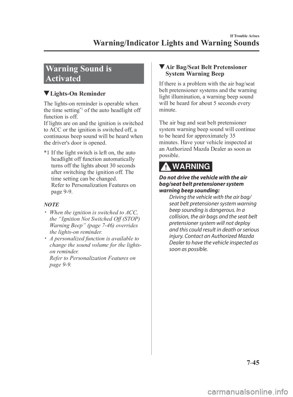 MAZDA MX5 MIATA 2016 Owners Manual 7–45
If Trouble Arises
Warning/Indicator Lights and Warning Sounds
Warning Sound is
Activated
Lights-On Reminder
The lights-on reminder is operable when
the time setting*1 of the auto headlight MAZDA MX5 MIATA 2016 Owners Manual 7–45
If Trouble Arises
Warning/Indicator Lights and Warning Sounds
Warning Sound is
Activated
Lights-On Reminder
The lights-on reminder is operable when
the time setting*1 of the auto headlight