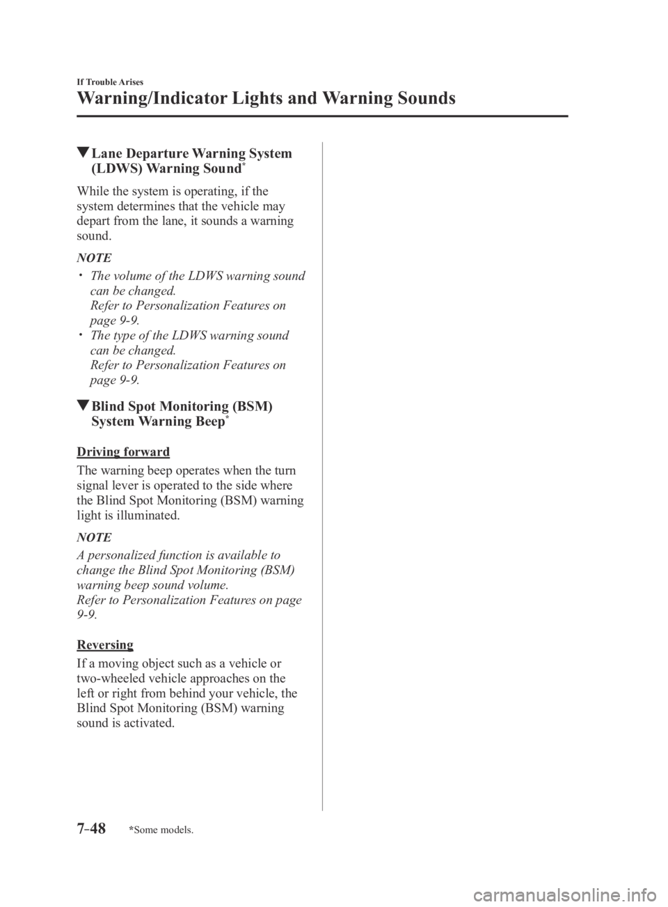 MAZDA MX5 MIATA 2016 Owners Manual 7–48
If Trouble Arises
Warning/Indicator Lights and Warning Sounds
*Some models.
Lane Departure Warning System
(LDWS) Warning Sound*
While the system is operating, if the
system determines that t MAZDA MX5 MIATA 2016 Owners Manual 7–48
If Trouble Arises
Warning/Indicator Lights and Warning Sounds
*Some models.
Lane Departure Warning System
(LDWS) Warning Sound*
While the system is operating, if the
system determines that t