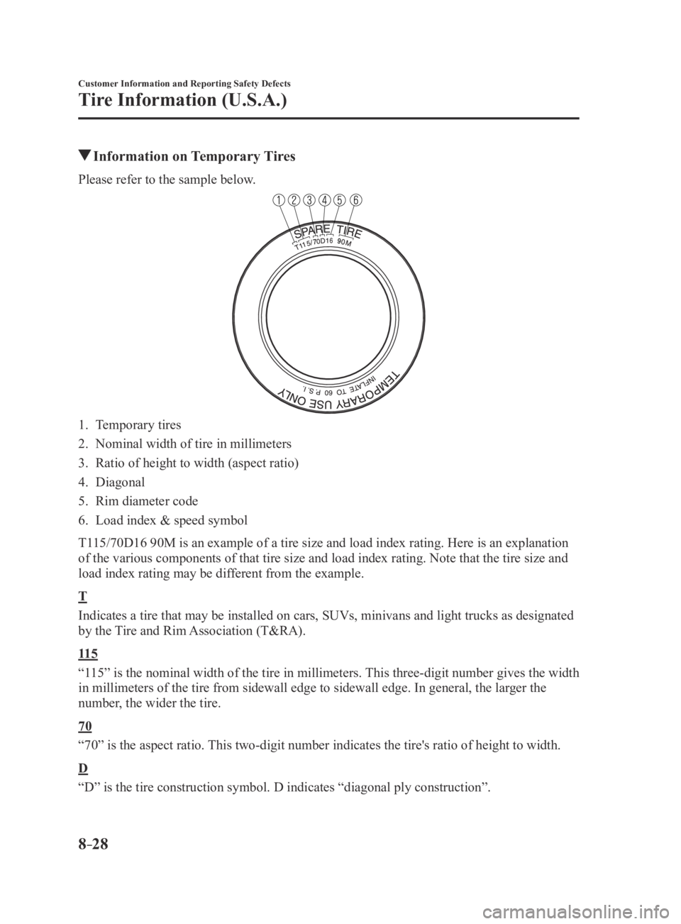 MAZDA MX5 MIATA 2016  Owners Manual 8–28
Customer Information and Reporting Safety Defects
Tire Information (U.S.A.)
 Information on Temporary Tires
Please refer to the sample below.
1. Temporary tires
2. Nominal width of tire in mill