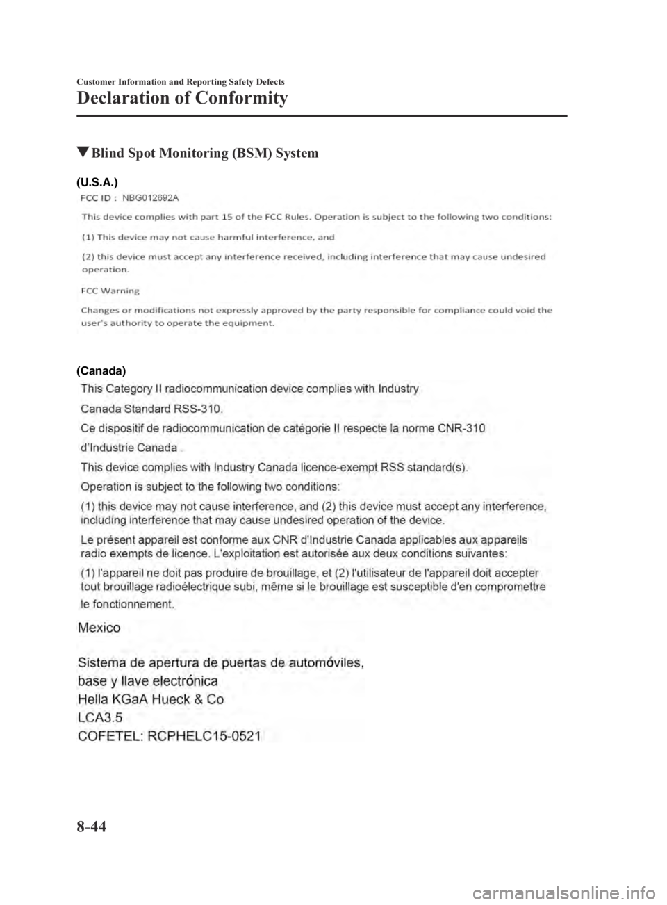 MAZDA MX5 MIATA 2016  Owners Manual 8–44
Customer Information and Reporting Safety Defects
Declaration of Conformity
 Blind Spot Monitoring (BSM) System
(Canada) (U.S.A.)
MX-5_8EU4-EA-15D_Edition3.indb   442015/10/21   16:56:16   
