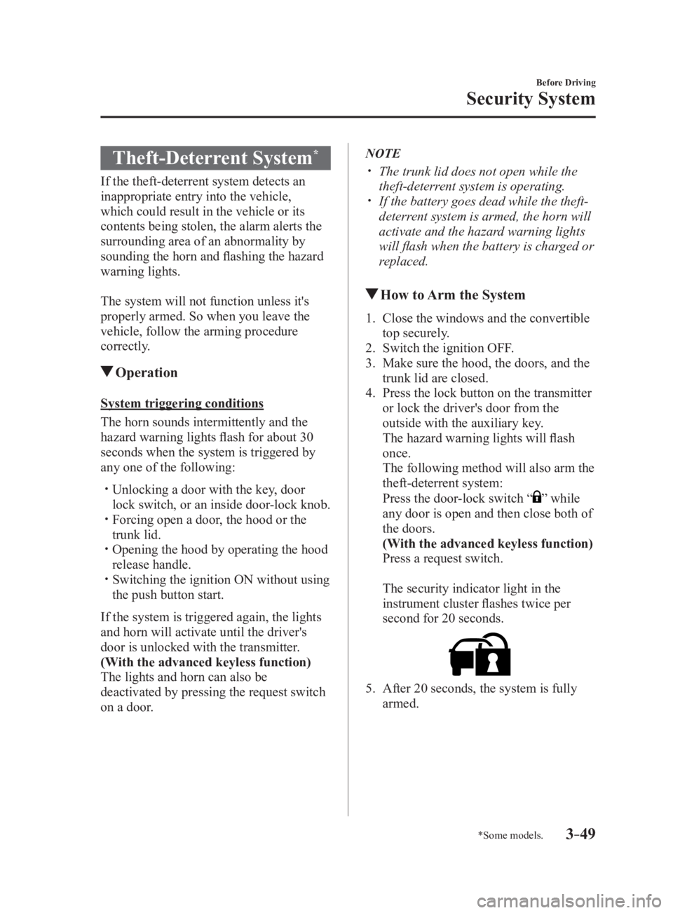 MAZDA MX5 MIATA 2017 User Guide 3 –49 Before Driving
Security System
*Some models.Theft-Deterrent System *
If the theft-deterrent system detects an
inappropriate entry into the vehicle,
which could result in the vehicle or its
MAZDA MX5 MIATA 2017 User Guide 3 –49 Before Driving
Security System
*Some models.Theft-Deterrent System *
If the theft-deterrent system detects an
inappropriate entry into the vehicle,
which could result in the vehicle or its