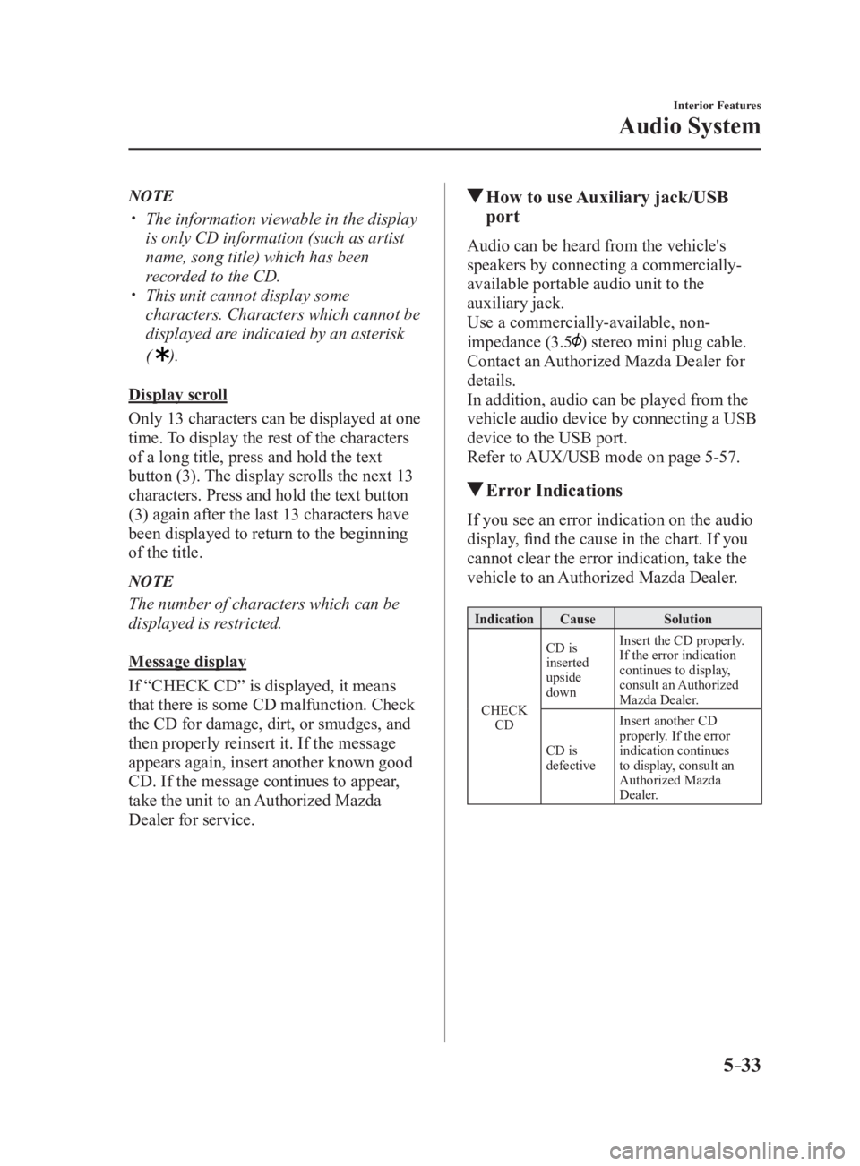 MAZDA MX5 MIATA 2017 Service Manual 5 –33 Interior Features
Audio SystemNOTE
The information viewable in the display
is only CD information (such as artist
name, song title) which has been
recorded to the CD.
This unit MAZDA MX5 MIATA 2017 Service Manual 5 –33 Interior Features
Audio SystemNOTE
The information viewable in the display
is only CD information (such as artist
name, song title) which has been
recorded to the CD.
This unit