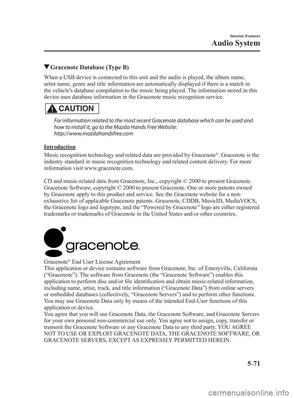 MAZDA MX5 MIATA 2017 Owners Manual 5 –71 Interior Features
Audio System Gracenote Database (Type B)When a USB device is connected to this unit and the audio is pl ayed, the album name,
artist name, genre and title information are a MAZDA MX5 MIATA 2017 Owners Manual 5 –71 Interior Features
Audio System Gracenote Database (Type B)When a USB device is connected to this unit and the audio is pl ayed, the album name,
artist name, genre and title information are a