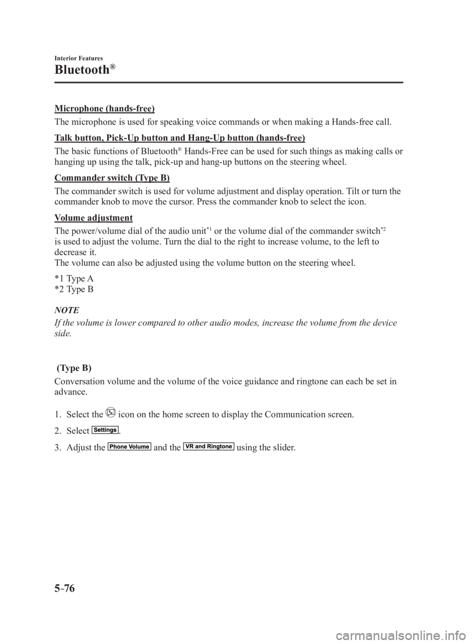 MAZDA MX5 MIATA 2017 Owners Manual 5 –76 Interior Features
Bluetooth ®
Microphone (hands-free)
The microphone is used for speaking voice commands or when making a Hands-free call.
Talk button, Pick-Up button and Hang-Up button (hand MAZDA MX5 MIATA 2017 Owners Manual 5 –76 Interior Features
Bluetooth ®
Microphone (hands-free)
The microphone is used for speaking voice commands or when making a Hands-free call.
Talk button, Pick-Up button and Hang-Up button (hand