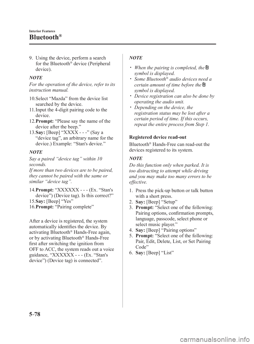 MAZDA MX5 MIATA 2017 Owners Manual 5 –78 Interior Features
Bluetooth ®
9. Using the device, perform a search
for the Bluetooth ®
device (Peripheral
device).NOTE
For the operation of the device, refer to its
instruction manual MAZDA MX5 MIATA 2017 Owners Manual 5 –78 Interior Features
Bluetooth ®
9. Using the device, perform a search
for the Bluetooth ®
device (Peripheral
device).NOTE
For the operation of the device, refer to its
instruction manual