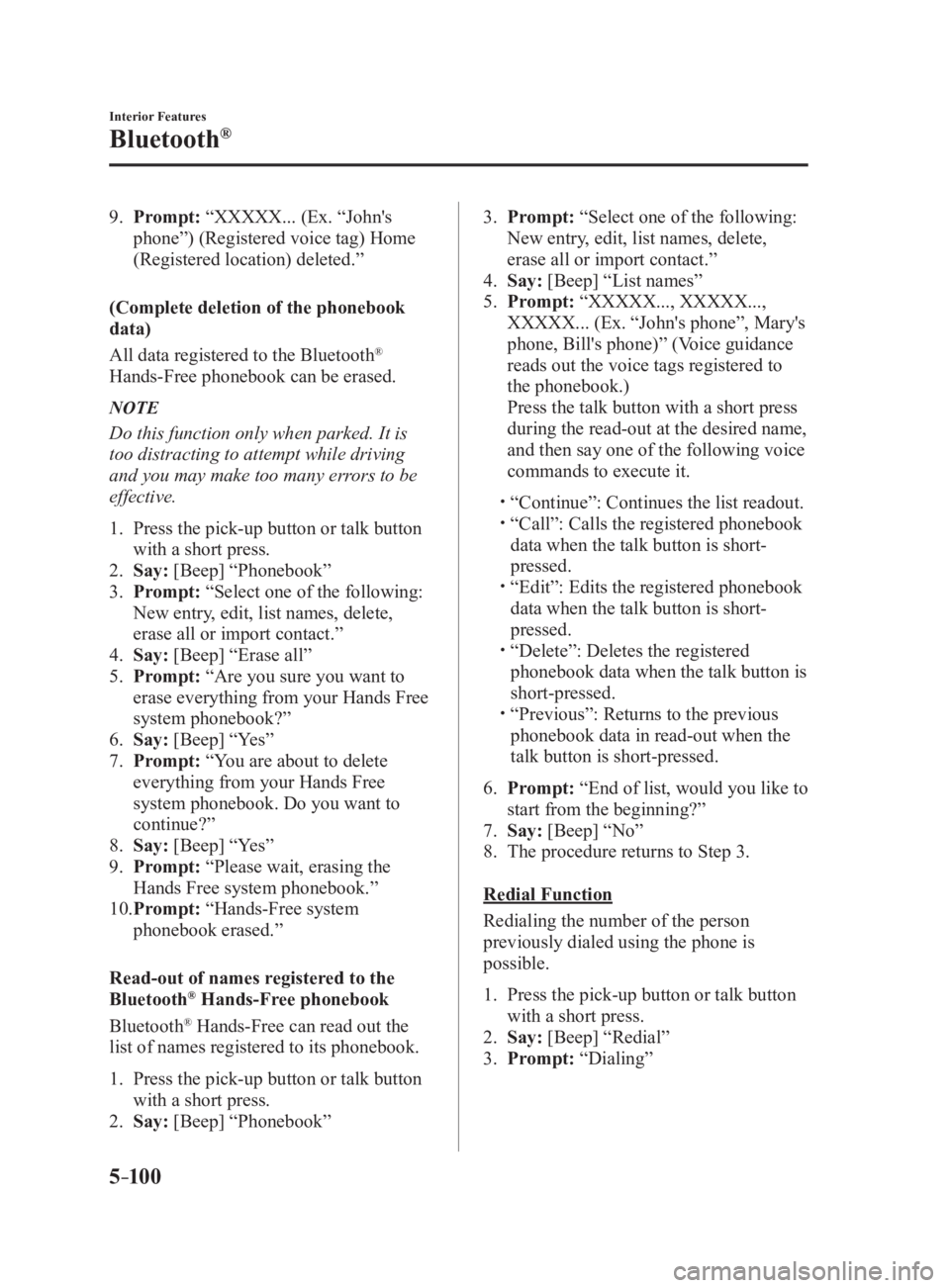 MAZDA MX5 MIATA 2017 Owners Manual 5 –10 0 Interior Features
Bluetooth ®
9. Prompt: “XXXXX... (Ex. “John's
phone”) (Registered voice tag) Home
(Registered location) deleted.”
(Complete deletion of the phonebook
dat MAZDA MX5 MIATA 2017 Owners Manual 5 –10 0 Interior Features
Bluetooth ®
9. Prompt: “XXXXX... (Ex. “John's
phone”) (Registered voice tag) Home
(Registered location) deleted.”
(Complete deletion of the phonebook
dat