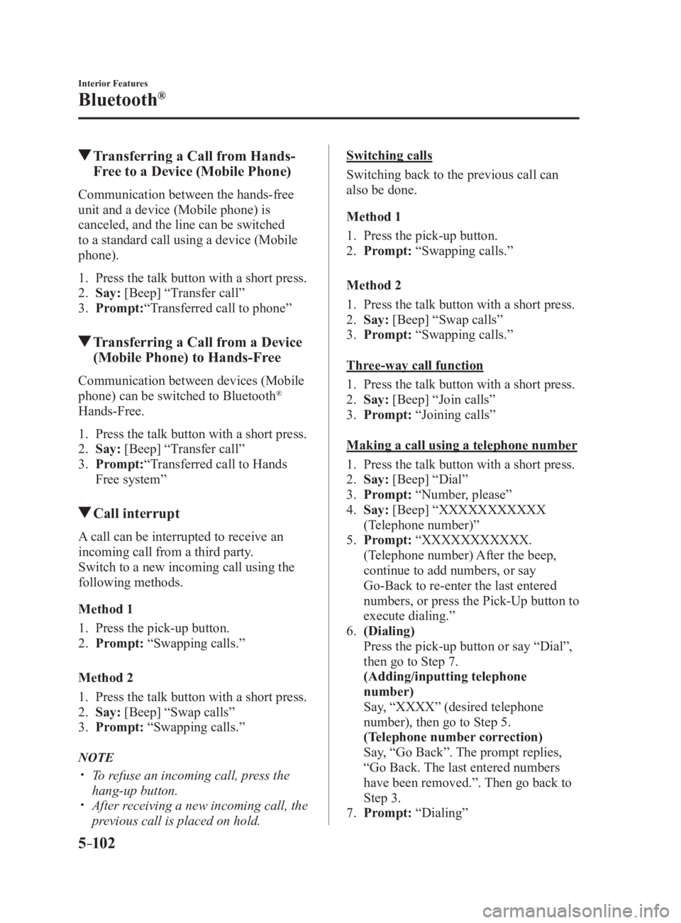 MAZDA MX5 MIATA 2017 Owners Manual 5 –102 Interior Features
Bluetooth ®
Transferring a Call from Hands-
Free to a Device (Mobile Phone)Communication between the hands-free
unit and a device (Mobile phone) is
canceled, and the li MAZDA MX5 MIATA 2017 Owners Manual 5 –102 Interior Features
Bluetooth ®
Transferring a Call from Hands-
Free to a Device (Mobile Phone)Communication between the hands-free
unit and a device (Mobile phone) is
canceled, and the li