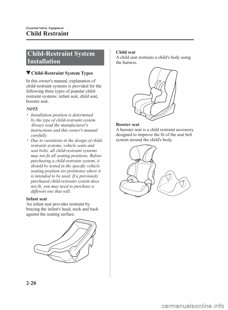 MAZDA MX5 MIATA 2017 Owners Guide 2 –20 Essential Safety Equipment
Child Restraint
Child-Restraint System
Installation Child-Restraint System TypesIn this owner's manual, explanation of
child-restraint systems is provided MAZDA MX5 MIATA 2017 Owners Guide 2 –20 Essential Safety Equipment
Child Restraint
Child-Restraint System
Installation Child-Restraint System TypesIn this owner's manual, explanation of
child-restraint systems is provided