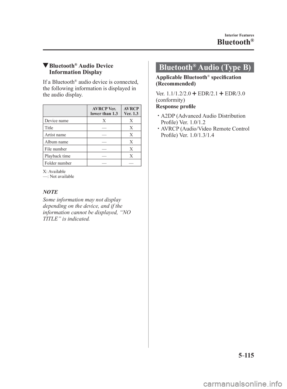 MAZDA MX5 MIATA 2017 Owners Manual 5 –115 Interior Features
Bluetooth ®
Bluetooth ®
Audio Device
Information DisplayIf a Bluetooth ®
audio device is connected,
the following information is displayed in
the audio display. A MAZDA MX5 MIATA 2017 Owners Manual 5 –115 Interior Features
Bluetooth ®
Bluetooth ®
Audio Device
Information DisplayIf a Bluetooth ®
audio device is connected,
the following information is displayed in
the audio display. A