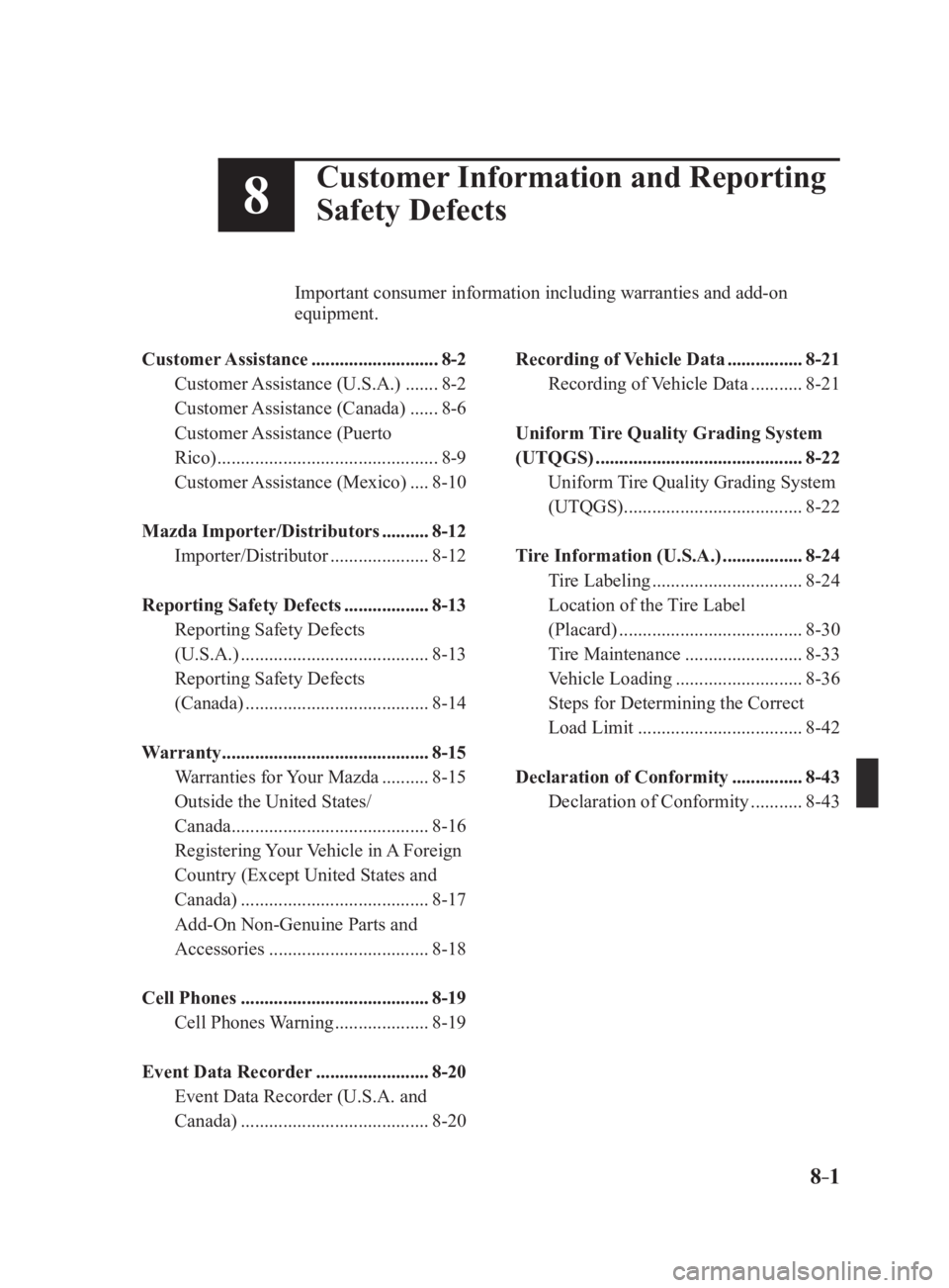 MAZDA MX5 MIATA 2017  Owners Manual 8 –18 Customer Information and Reporting 
Safety Defects       Important consumer information including warranties and add-on 
       equipment.
Customer Assistance   ........................... 8-2
