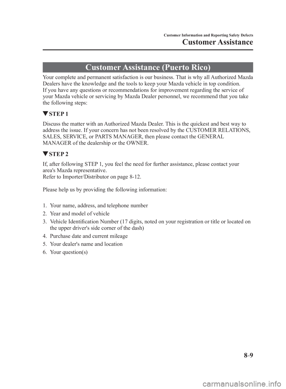 MAZDA MX5 MIATA 2017  Owners Manual 8 –9 Customer Information and Reporting Safety Defects
Customer Assistance
Customer Assistance (Puerto Rico)Your complete and permanent satisfaction is our business. That is why all Authorized Mazda
