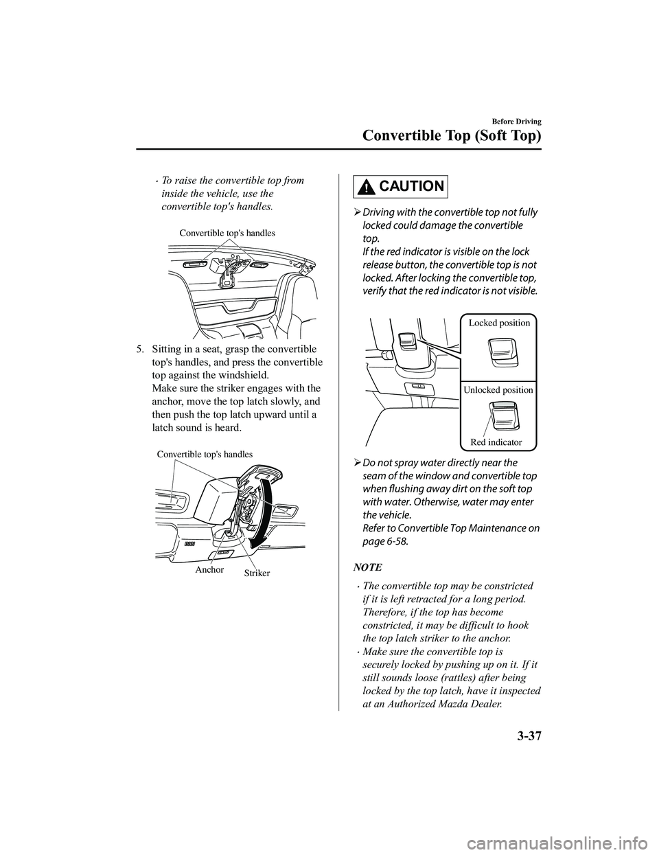 MAZDA MX5 MIATA 2023 Owners Manual ï‚·To raise the convertible top from
inside the vehicle, use the
convertible tops handles.
Convertible tops handles
5. Sitting in a seat, grasp the convertibletops handles, and press the converti MAZDA MX5 MIATA 2023 Owners Manual ï‚·To raise the convertible top from
inside the vehicle, use the
convertible tops handles.
Convertible tops handles
5. Sitting in a seat, grasp the convertibletops handles, and press the converti
