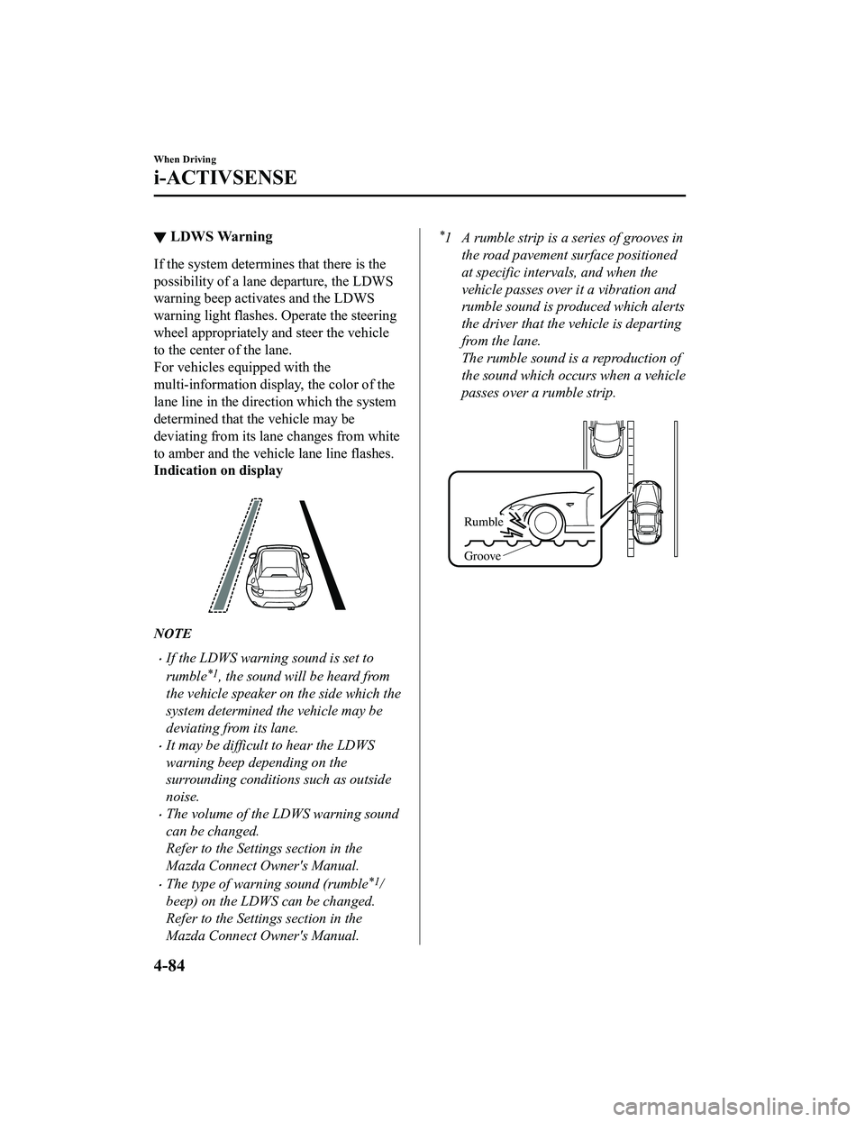 MAZDA MX5 MIATA 2023 Owners Guide ▼LDWS Warning
If the system determines that there is the
possibility of a lane departure, the LDWS
warning beep activates and the LDWS
warning light flashes. Operate the steering
wheel appropriately MAZDA MX5 MIATA 2023 Owners Guide ▼LDWS Warning
If the system determines that there is the
possibility of a lane departure, the LDWS
warning beep activates and the LDWS
warning light flashes. Operate the steering
wheel appropriately