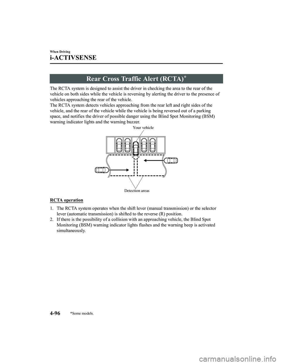 MAZDA MX5 MIATA 2023 Manual PDF Rear Cross Traffic Alert (RCTA)*
The RCTA system is designed to assist the driver in checking the area to the rear of the
vehicle on both sides while the vehicle is reversing by alerting the driver to MAZDA MX5 MIATA 2023 Manual PDF Rear Cross Traffic Alert (RCTA)*
The RCTA system is designed to assist the driver in checking the area to the rear of the
vehicle on both sides while the vehicle is reversing by alerting the driver to