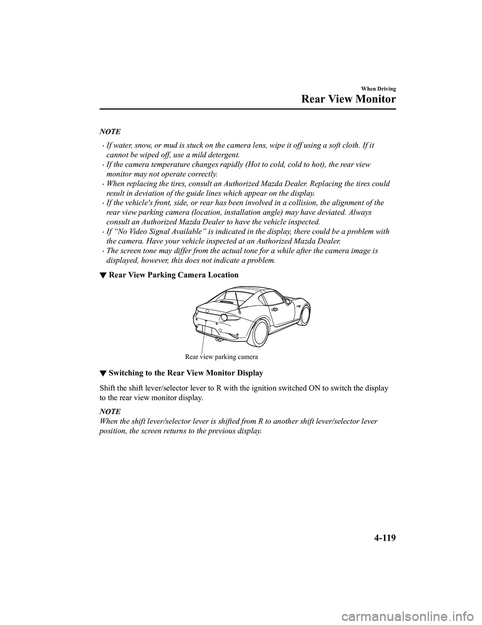 MAZDA MX5 MIATA 2023 User Guide NOTE
If water, snow, or mud is stuck on the camera lens, wipe it off using a soft cloth. If it
cannot be wiped off, use a mild detergent.
If the camera temperature changes rapidly (Hot to cold, MAZDA MX5 MIATA 2023 User Guide NOTE
If water, snow, or mud is stuck on the camera lens, wipe it off using a soft cloth. If it
cannot be wiped off, use a mild detergent.
If the camera temperature changes rapidly (Hot to cold,