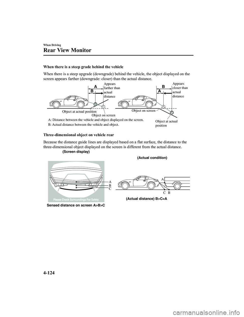 MAZDA MX5 MIATA 2023 Workshop Manual When there is a steep grade behind the vehicle
When there is a steep upgrade (downgrade) behind the vehicle, the object displayed on the
screen appears farther (downgrade: closer) than the actual dist MAZDA MX5 MIATA 2023 Workshop Manual When there is a steep grade behind the vehicle
When there is a steep upgrade (downgrade) behind the vehicle, the object displayed on the
screen appears farther (downgrade: closer) than the actual dist