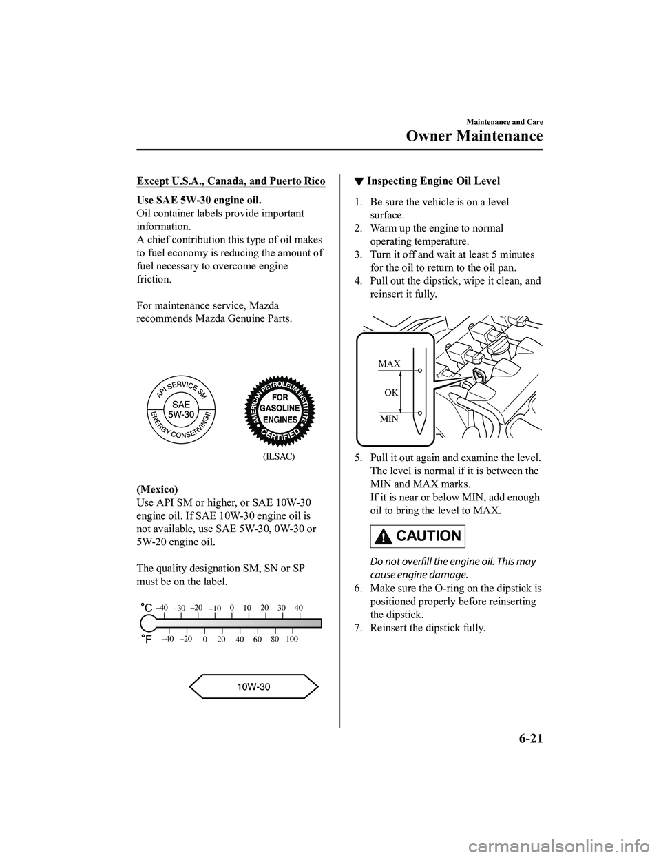 MAZDA MX5 MIATA 2023  Owners Manual Except U.S.A., Canada, and Puerto Rico
Use SAE 5W-30 engine oil.
Oil container labels provide important
information.
A chief contribution this type of oil makes
to fuel economy is reducing the amount 