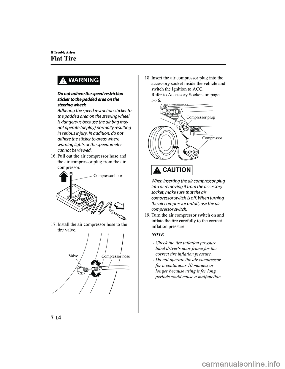 MAZDA MX5 MIATA 2023 Owners Manual WARNING
Do not adhere the speed restriction
sticker to the padded area on the
steering wheel:
Adhering the speed restriction sticker to
the padded area on the steering wheel
is dangerous because the a MAZDA MX5 MIATA 2023 Owners Manual WARNING
Do not adhere the speed restriction
sticker to the padded area on the
steering wheel:
Adhering the speed restriction sticker to
the padded area on the steering wheel
is dangerous because the a