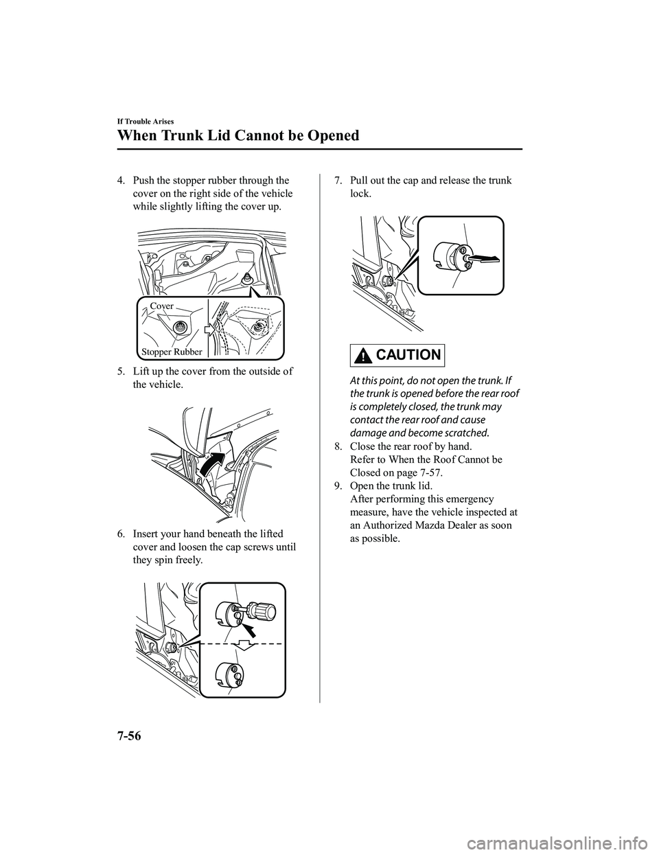MAZDA MX5 MIATA 2023 User Guide 4. Push the stopper rubber through thecover on the right side of the vehicle
while slightly lifti ng the cover up.
Cover
Stopper Rubber
5. Lift up the cover from the outside of the vehicle.
6. In MAZDA MX5 MIATA 2023 User Guide 4. Push the stopper rubber through thecover on the right side of the vehicle
while slightly lifti ng the cover up.
Cover
Stopper Rubber
5. Lift up the cover from the outside of the vehicle.
6. In