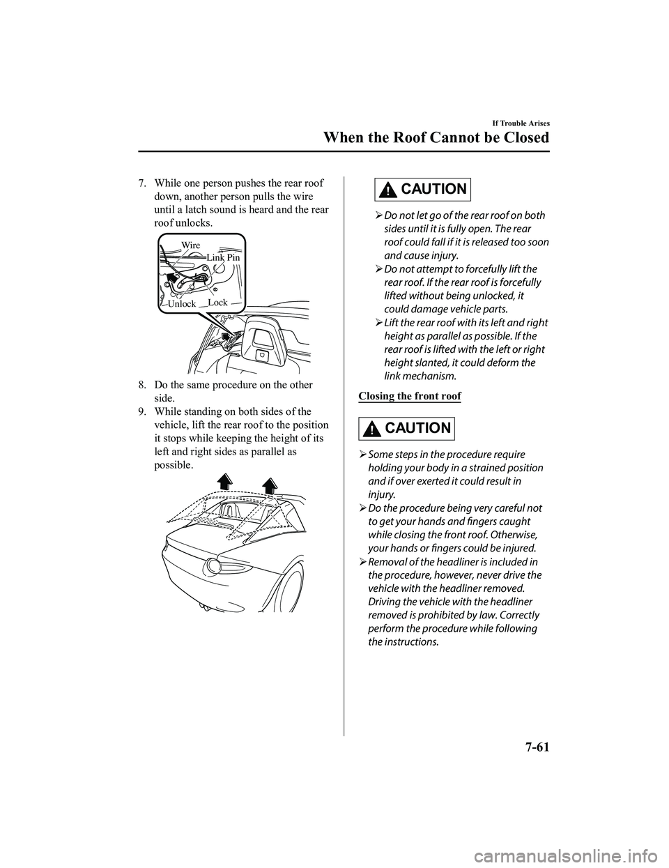 MAZDA MX5 MIATA 2023 Owners Manual 7. While one person pushes the rear roofdown, another person pulls the wire
until a latch sound is heard and the rear
roof unlocks.
Lock
Link Pin
Wire
Unlock
8. Do the same procedure on the otherside. MAZDA MX5 MIATA 2023 Owners Manual 7. While one person pushes the rear roofdown, another person pulls the wire
until a latch sound is heard and the rear
roof unlocks.
Lock
Link Pin
Wire
Unlock
8. Do the same procedure on the otherside.