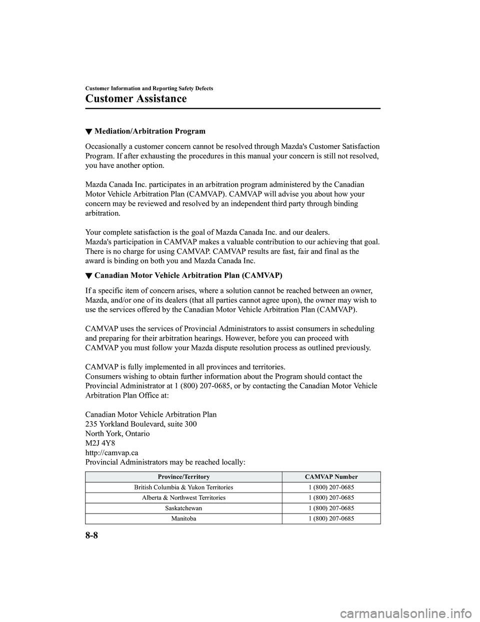 MAZDA MX5 MIATA 2023 Owners Manual ▼Mediation/Arbitration Program
Occasionally a customer concern cannot be resolved through Mazdas Customer Satisfaction
Program. If after exhausting the procedures in this manual your concern is sti