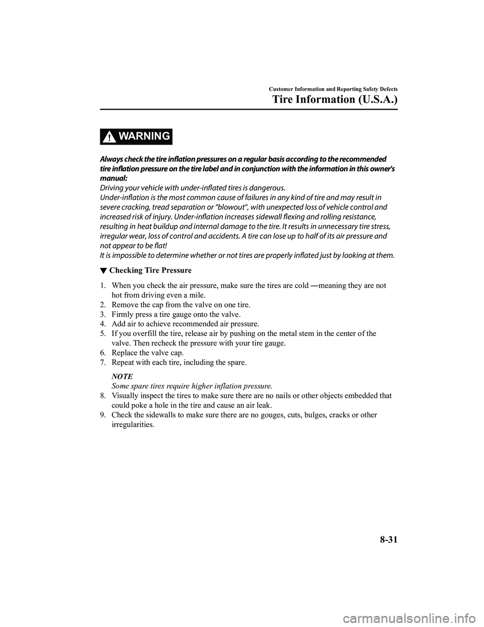 MAZDA MX5 MIATA 2023 Owners Manual WA R N I N G
Always check the tire inflation pressures on a regular basis according to the recommended
tire inflation pressure on the tire label and in conjunction with the information in this owner MAZDA MX5 MIATA 2023 Owners Manual WA R N I N G
Always check the tire inflation pressures on a regular basis according to the recommended
tire inflation pressure on the tire label and in conjunction with the information in this owner