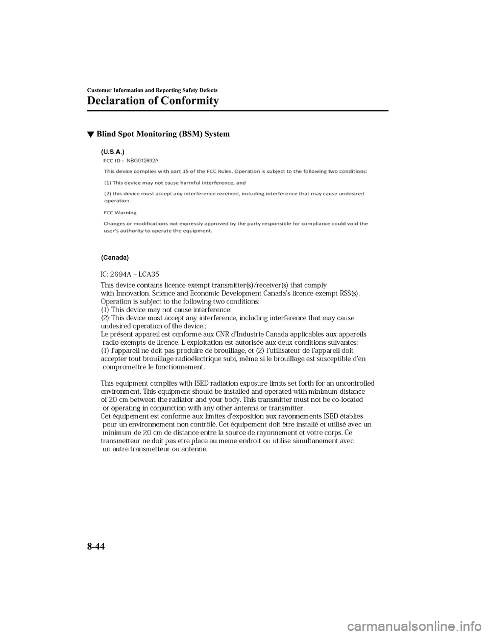 MAZDA MX5 MIATA 2023  Owners Manual ▼Blind Spot Monitori
ng (BSM) System
Customer Information and Reporting Safety Defects
Declaration of Conformity
8-44
MX-5_8LE7-EA-22K_Edition1_old 2022-8-4 8:12:24 