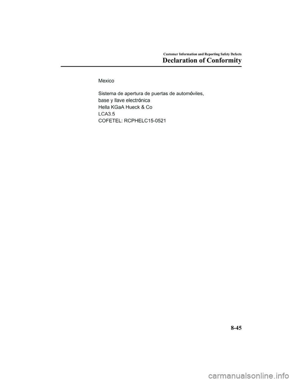 MAZDA MX5 MIATA 2023  Owners Manual Customer Information and Reporting Safety Defects
Declaration of Conformity
8-45
MX-5_8LE7-EA-22K_Edition1_old2022-8-4 8:12:24 