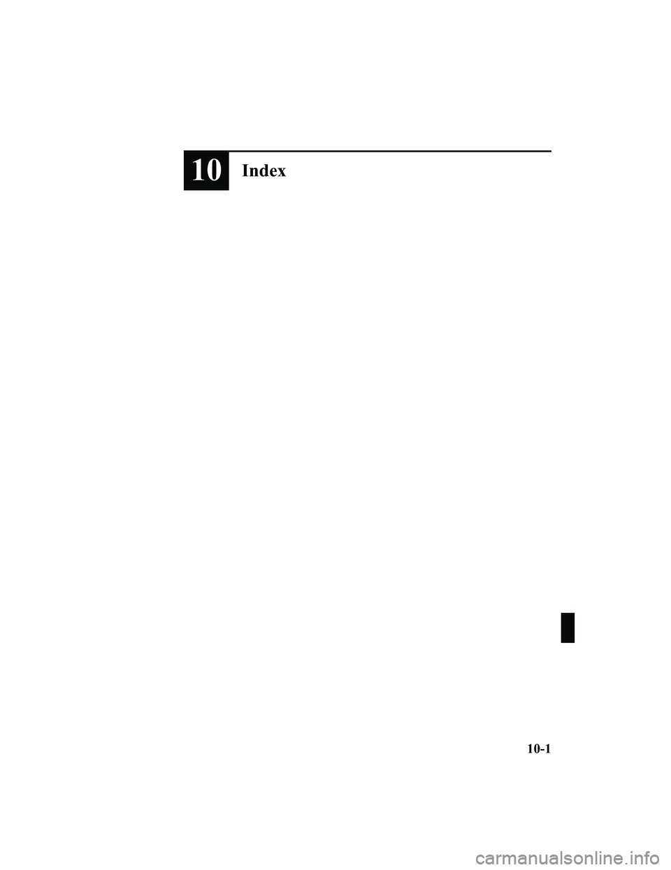 MAZDA MX5 MIATA 2023 Owners Manual 10Index
10-1
MX-5_8LE7-EA-22K_Edition1_old2022-8-4 8:12:24 MAZDA MX5 MIATA 2023 Owners Manual 10Index
10-1
MX-5_8LE7-EA-22K_Edition1_old2022-8-4 8:12:24