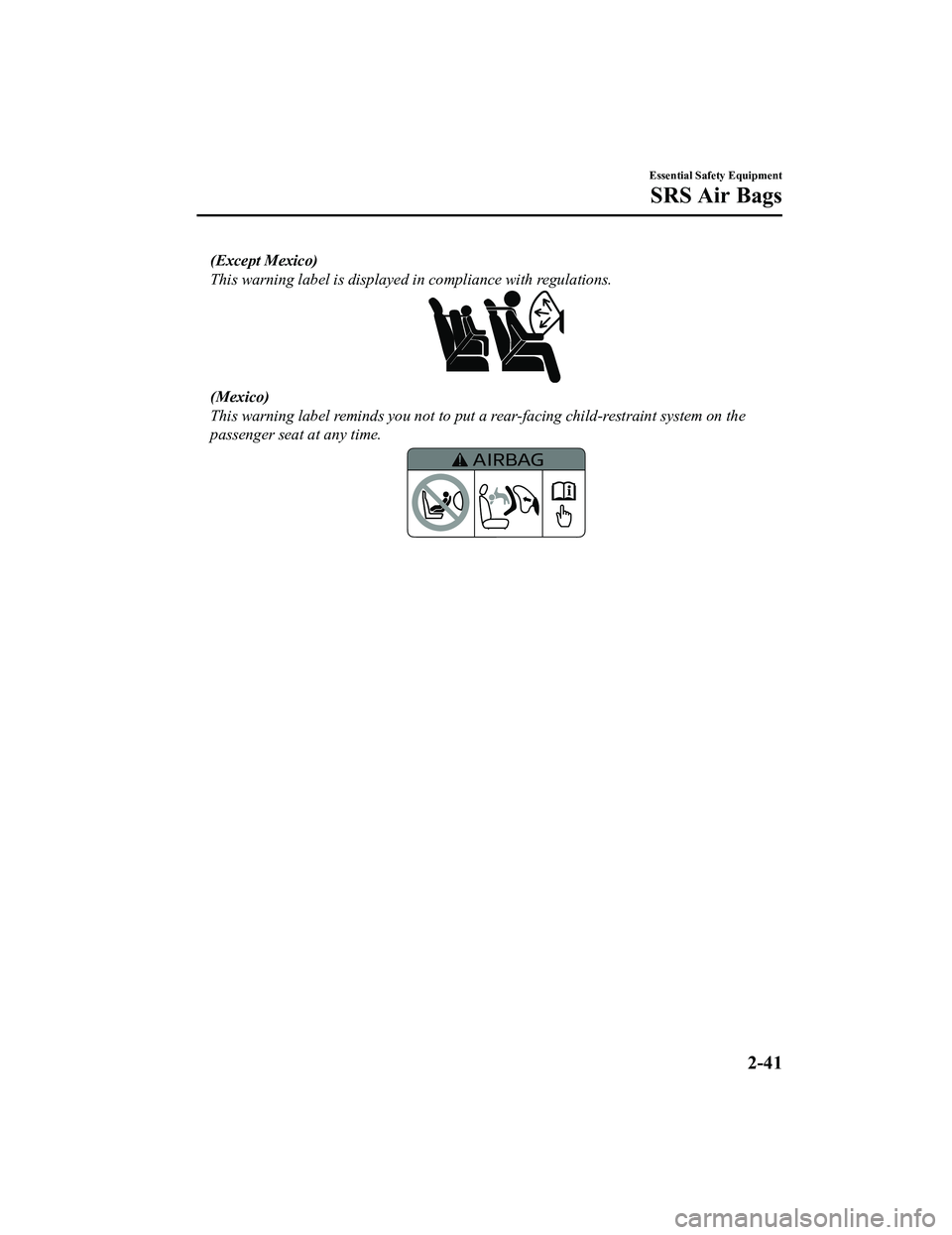MAZDA MX5 MIATA 2023 Workshop Manual (Except Mexico)
This warning label is displayed in compliance with regulations.
(Mexico)
This warning label reminds you not to put a rear-facing child-restraint system on the
passenger seat at any ti MAZDA MX5 MIATA 2023 Workshop Manual (Except Mexico)
This warning label is displayed in compliance with regulations.
(Mexico)
This warning label reminds you not to put a rear-facing child-restraint system on the
passenger seat at any ti