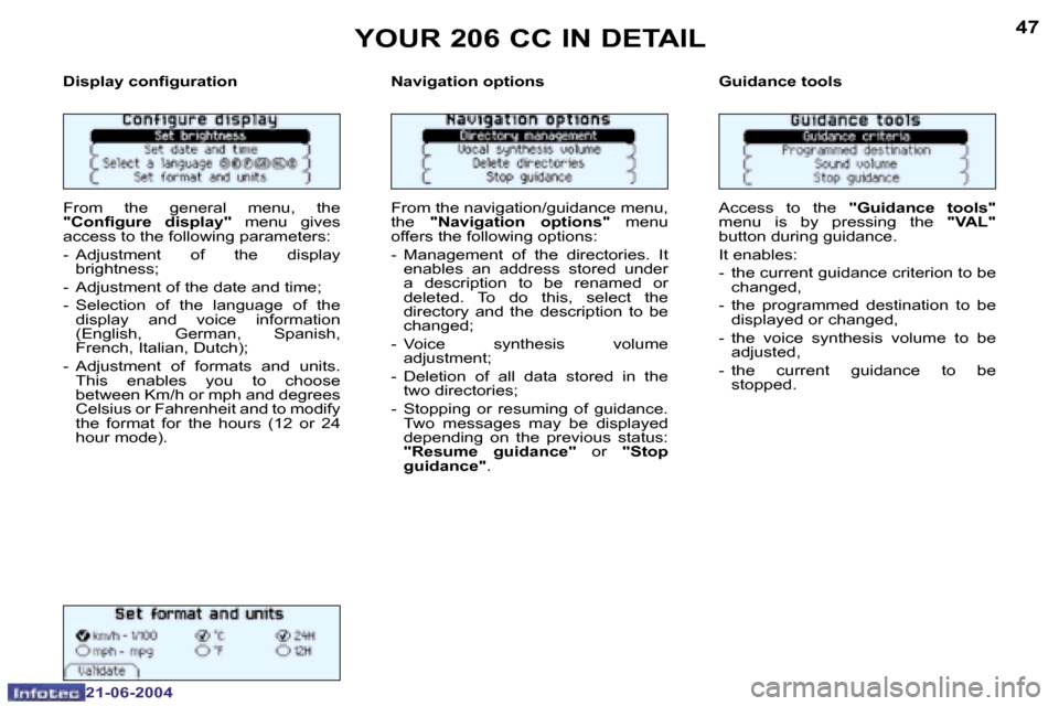 Peugeot 206 CC Dag 2004 Service Manual �4�6
�2�1�-�0�6�-�2�0�0�4
�4�7
�2�1�-�0�6�-�2�0�0�4
�Y�O�U�R� �2�0�6� �C�C� �I�N� �D�E�T�A�I�L
�D�i�s�p�l�a�y� �c�o�n�i�g�u�r�a�t�i�o�n 
�F�r�o�m�  �t�h�e�  �g�e�n�e�r�a�l�  �m�e�n�u�,�  �t�h�e�  
�"�