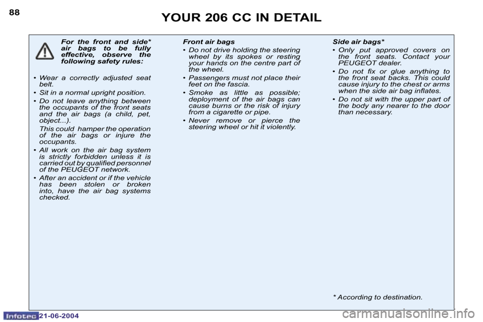 Peugeot 206 CC Dag 2004 Owners Manual �8�8
�2�1�-�0�6�-�2�0�0�4
�Y�O�U�R� �2�0�6� �C�C� �I�N� �D�E�T�A�I�L
�F�o�r�  �t�h�e�  �f�r�o�n�t�  �a�n�d�  �s�i�d�e�*�  
�a�i�r�  �b�a�g�s�  �t�o�  �b�e�  �f�u�l�l�y� 
�e�f�f�e�c�t�i�v�e�,�  �o�b�s�