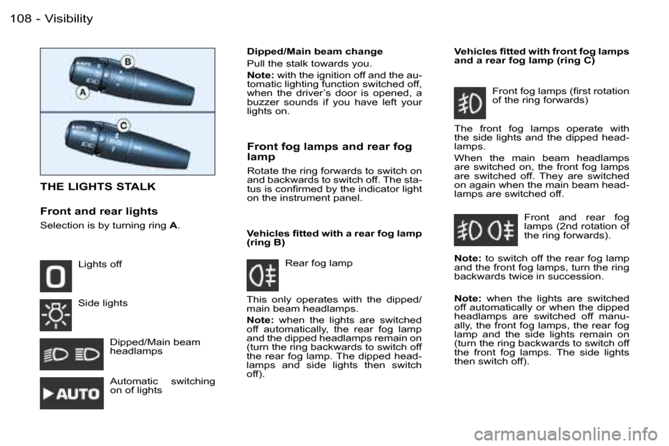 Peugeot 206 Dag 2006  Owners Manual �V�i�s�i�b�i�l�i�t�y�1�0�8 �-
�T�H�E� �L�I�G�H�T�S� �S�T�A�L�K
�F�r�o�n�t� �a�n�d� �r�e�a�r� �l�i�g�h�t�s
�S�e�l�e�c�t�i�o�n� �i�s� �b�y� �t�u�r�n�i�n�g� �r�i�n�g� �A�. �D�i�p�p�e�d�/�M�a�i�n� �b�e�a�