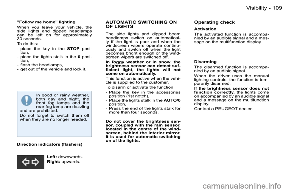 Peugeot 206 Dag 2006  Owners Manual �1�0�9�V�i�s�i�b�i�l�i�t�y�-
�"�F�o�l�l�o�w� �m�e� �h�o�m�e�"� �l�i�g�h�t�i�n�g 
�W�h�e�n�  �y�o�u�  �l�e�a�v�e�  �y�o�u�r�  �v�e�h�i�c�l�e�,�  �t�h�e�  
�s�i�d�e�  �l�i�g�h�t�s�  �a�n�d�  �d�i�p�p�e�