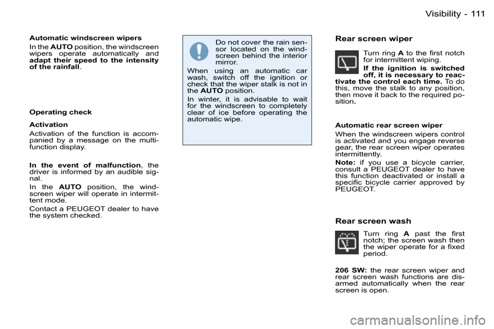 Peugeot 206 Dag 2006  Owners Manual �1�1�1�V�i�s�i�b�i�l�i�t�y�-
�A�u�t�o�m�a�t�i�c� �w�i�n�d�s�c�r�e�e�n� �w�i�p�e�r�s�  
�I�n� �t�h�e� �A�U�T�O � �p�o�s�i�t�i�o�n�,� �t�h�e� �w�i�n�d�s�c�r�e�e�n� 
�w�i�p�e�r�s�  �o�p�e�r�a�t�e�  �a�u�