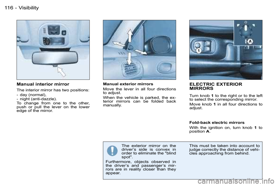 Peugeot 206 Dag 2006  Owners Manual �V�i�s�i�b�i�l�i�t�y�1�1�6 �-
�M�a�n�u�a�l� �i�n�t�e�r�i�o�r� �m�i�r�r�o�r
�T�h�e� �i�n�t�e�r�i�o�r� �m�i�r�r�o�r� �h�a�s� �t�w�o� �p�o�s�i�t�i�o�n�s�: 
�-�  �d�a�y� �(�n�o�r�m�a�l�)�, 
�-�  �n�i�g�h�