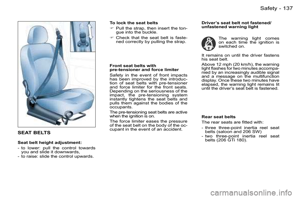 Peugeot 206 Dag 2006  Owners Manual �1�3�7�S�a�f�e�t�y�-
�S�E�A�T� �B�E�L�T�S
�S�e�a�t� �b�e�l�t� �h�e�i�g�h�t� �a�d�j�u�s�t�m�e�n�t�: 
�-�  �t�o�  �l�o�w�e�r�:�  �p�u�l�l�  �t�h�e�  �c�o�n�t�r�o�l�  �t�o�w�a�r�d�s� �y�o�u� �a�n�d� �s�l
