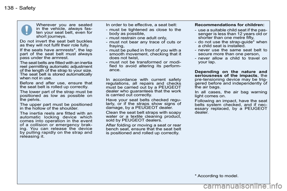Peugeot 206 Dag 2006  Owners Manual �S�a�f�e�t�y�1�3�8 �-
�W�h�e�r�e�v�e�r�  �y�o�u�  �a�r�e�  �s�e�a�t�e�d�  
�i�n�  �t�h�e�  �v�e�h�i�c�l�e�,�  �a�l�w�a�y�s�  �f�a�s�-
�t�e�n�  �y�o�u�r�  �s�e�a�t�  �b�e�l�t�,�  �e�v�e�n�  �f�o�r� 
�s