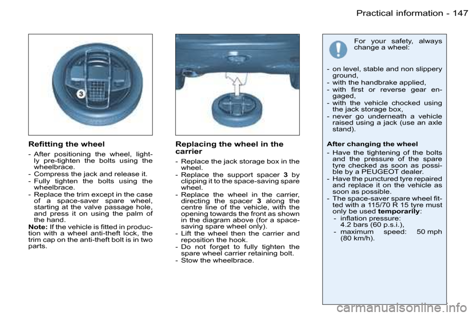 Peugeot 206 Dag 2006  Owners Manual �1�4�7�P�r�a�c�t�i�c�a�l� �i�n�f�o�r�m�a�t�i�o�n�-
�R�e�ﬁ�t�t�i�n�g �t�h�e �w�h�e�e�l
�-�  �A�f�t�e�r�  �p�o�s�i�t�i�o�n�i�n�g�  �t�h�e�  �w�h�e�e�l�,�  �l�i�g�h�t�-�l�y�  �p�r�e�-�t�i�g�h�t�e�n�  �