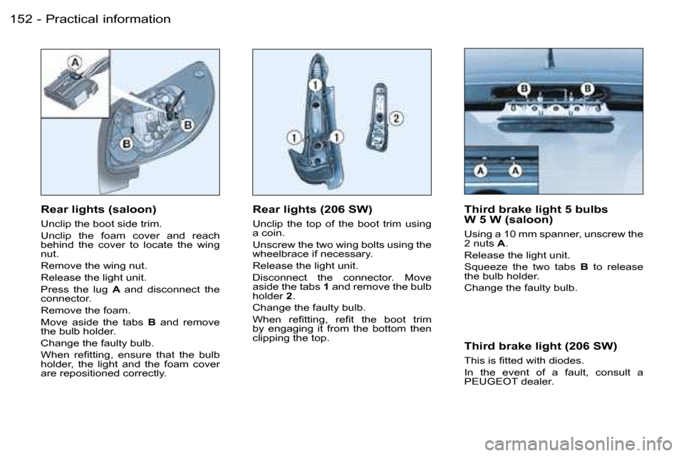 Peugeot 206 Dag 2006  Owners Manual �P�r�a�c�t�i�c�a�l� �i�n�f�o�r�m�a�t�i�o�n�1�5�2 �-
�R�e�a�r� �l�i�g�h�t�s� �(�2�0�6� �S�W�)
�U�n�c�l�i�p�  �t�h�e�  �t�o�p�  �o�f�  �t�h�e�  �b�o�o�t�  �t�r�i�m�  �u�s�i�n�g�  
�a� �c�o�i�n�. 
�U�n�s