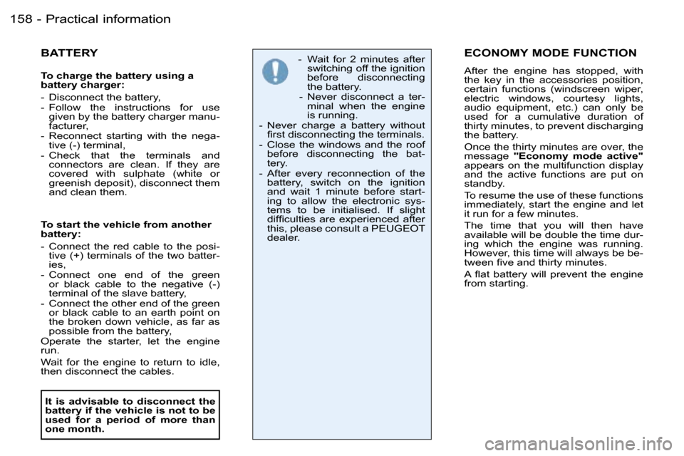 Peugeot 206 Dag 2006  Owners Manual �P�r�a�c�t�i�c�a�l� �i�n�f�o�r�m�a�t�i�o�n�1�5�8 �-
�B�A�T�T�E�R�Y
�T�o� �c�h�a�r�g�e� �t�h�e� �b�a�t�t�e�r�y� �u�s�i�n�g� �a�  
�b�a�t�t�e�r�y� �c�h�a�r�g�e�r�: 
�-�  �D�i�s�c�o�n�n�e�c�t� �t�h�e� �b