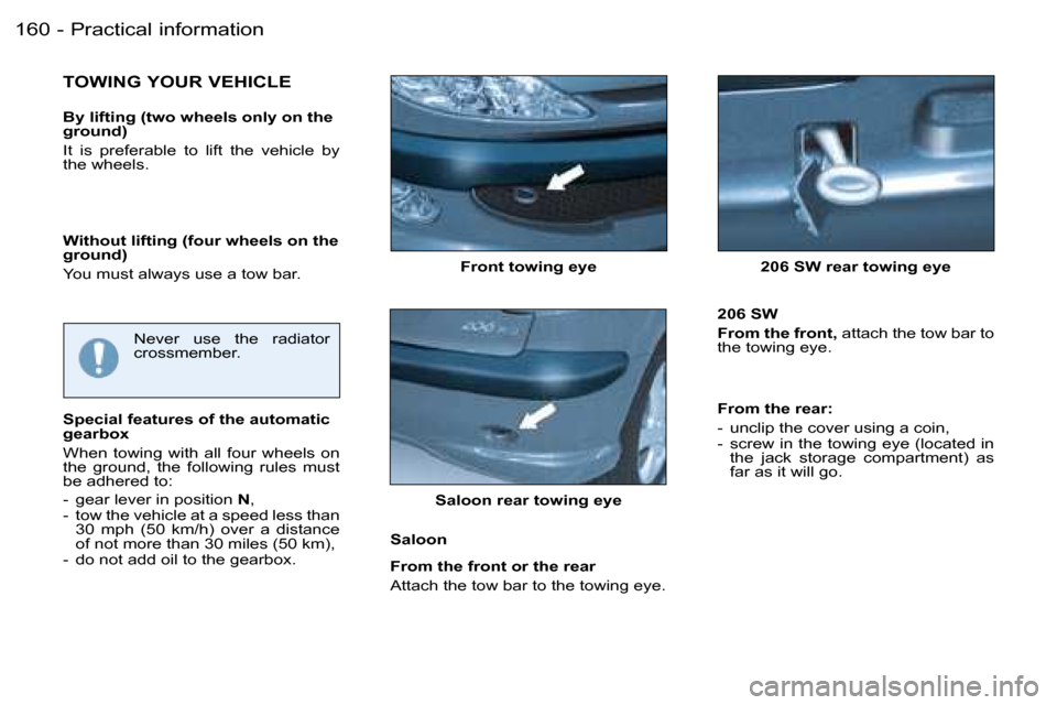 Peugeot 206 Dag 2006  Owners Manual �P�r�a�c�t�i�c�a�l� �i�n�f�o�r�m�a�t�i�o�n�1�6�0 �-
�F�r�o�n�t� �t�o�w�i�n�g� �e�y�e �2�0�6� �S�W� �r�e�a�r� �t�o�w�i�n�g� �e�y�e
�T�O�W�I�N�G� �Y�O�U�R� �V�E�H�I�C�L�E
�B�y� �l�i�f�t�i�n�g� �(�t�w�o�